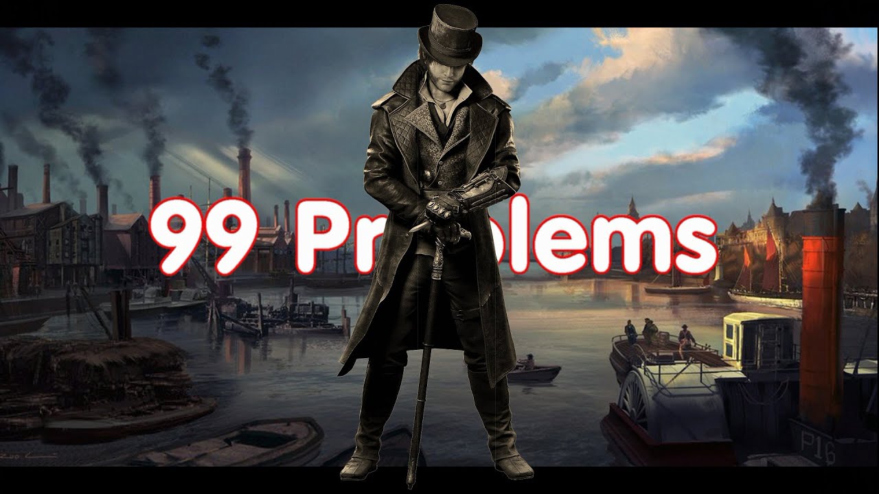 Assassin's Creed Syndicate || Jacob Frye || 99 Problems