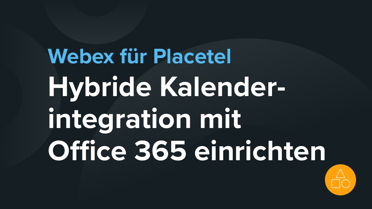 Hybride Kalenderintegration Einrichtung mit Microsoft 365  bei Webex f&uuml;r Placetel