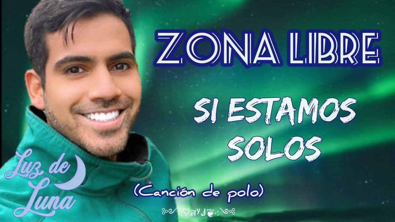 Canción de polo - Si estamos solos (letra) zona libre / Luz de luna