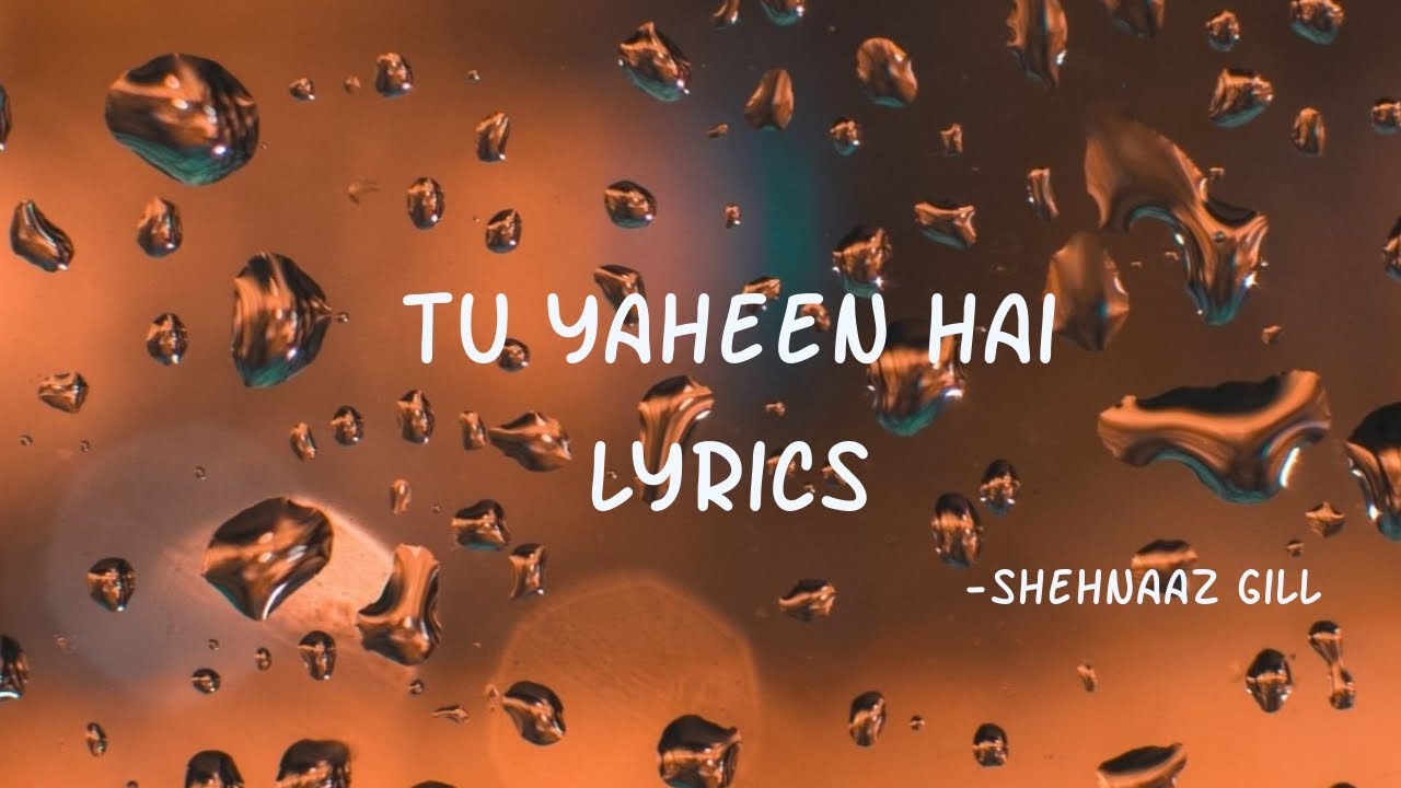 Tu Yaheen Hai Lyrics | Shehnaaz Gill | IndianlyricsKill