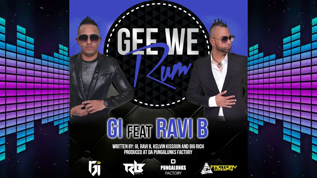 GI Ft RAVI B- GEE WE RUM -  (Chutney Soca)