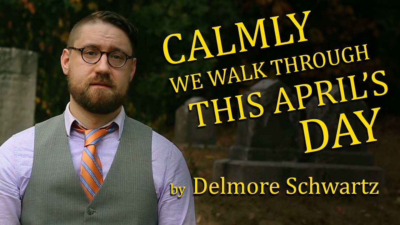 Calmly We Walk Through This April's Day (For Rhoda) by Delmore Schwartz (Graveyard Poetry)