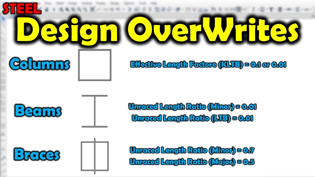 How To Assign Design OverWrites For Columns ,Beams and Braces