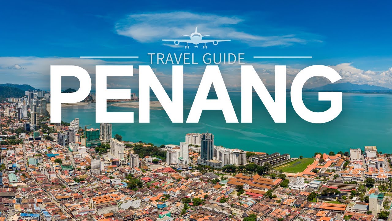 Penang Travel Guide: The Jewel of Malaysia&rsquo;s West Coast