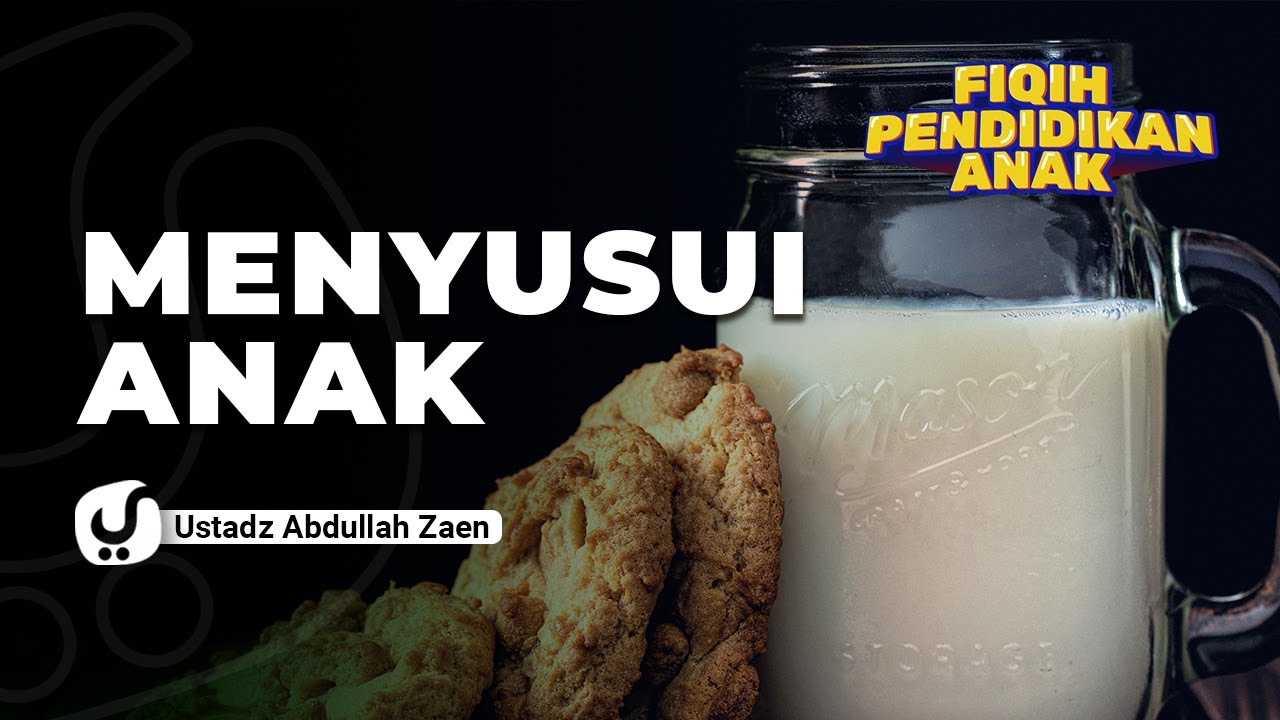 Fiqih Pendidikan Anak: Menyusui Anak - Ustadz Abdullah Zaen, Lc., MA