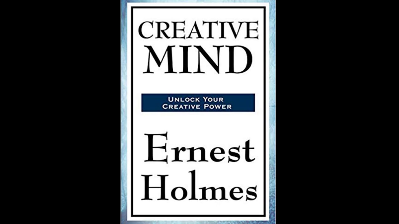 Creative Mind and Success - Ernest Shurtleff Holmes [FULL AUDIOBOOK] CREATORS MIND