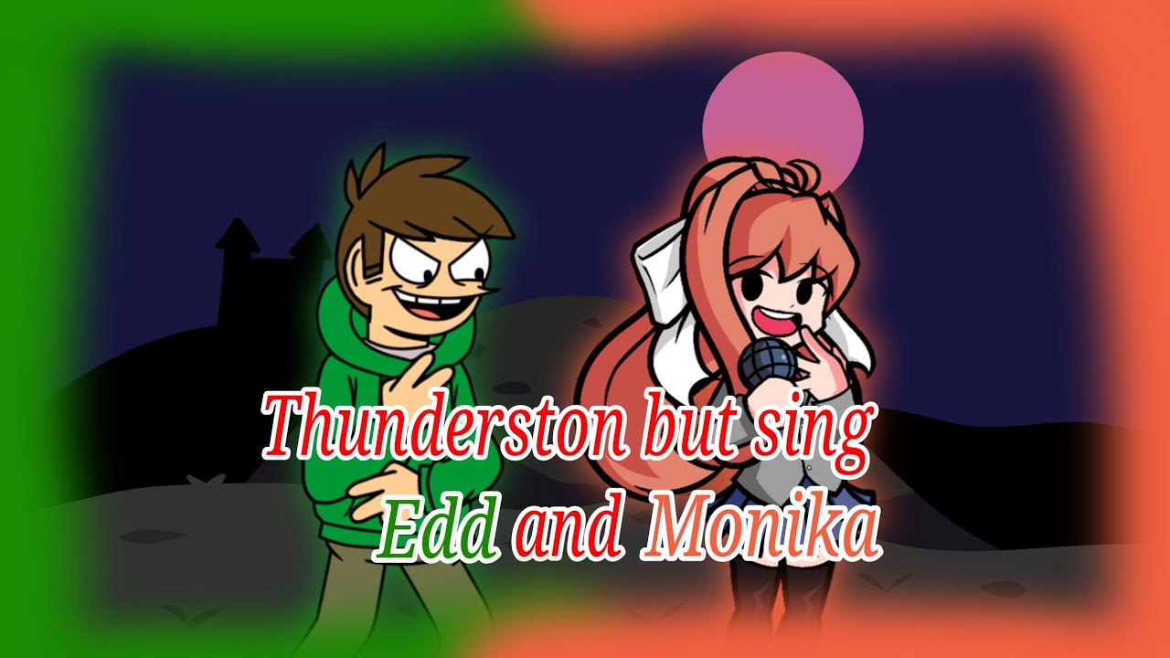 thunderston but sing Edd and Monika Friday night funkin