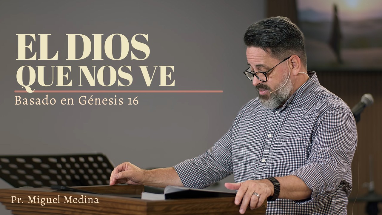 El Dios que nos ve | Génesis 16 | Pr. Miguel Medina