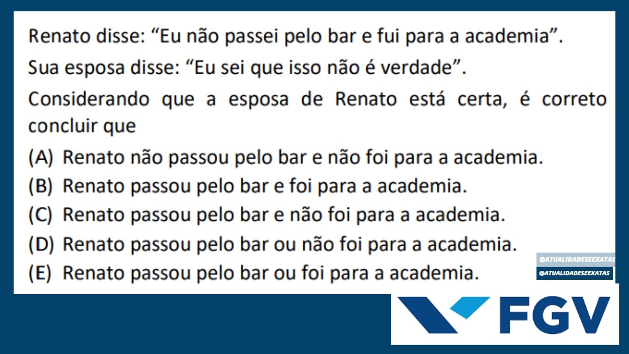 FGV - RACIOCÍNIO LÓGICO - Renato disse: “Eu não passei pelo bar e fui para a academia”.