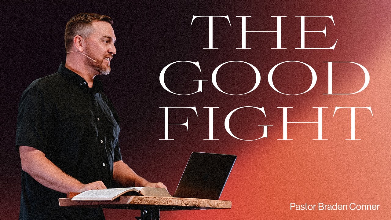 The Good Fight | Pastor Braden Conner | 8.17.25