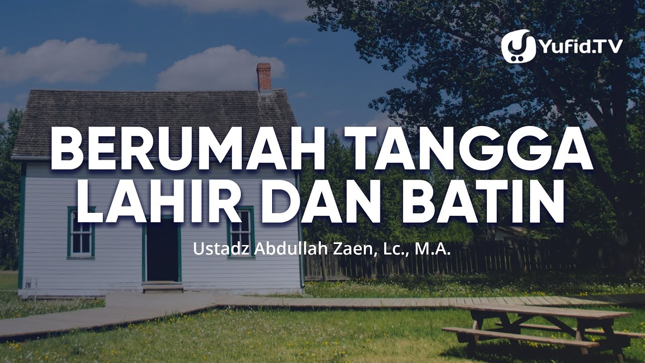 Kajian Islam: Berumah Tangga Lahir Dan Batin - Ustadz Abdullah Zaen, Lc., MA