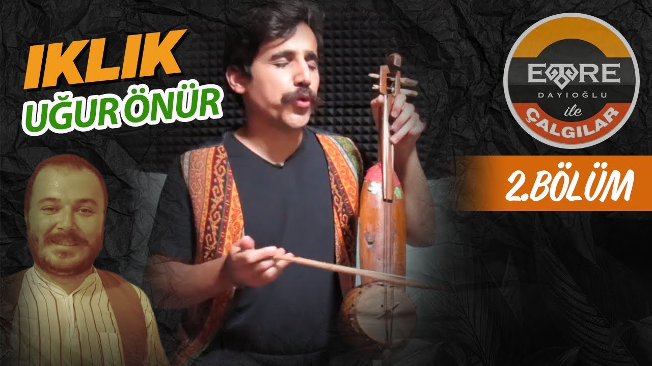 Emre Dayıoğlu İle Çalgılar (2.BÖLÜM IKLIK Uğur Önür