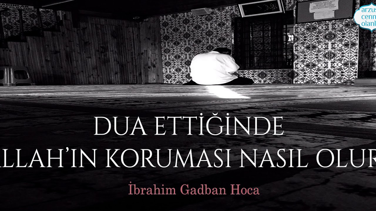 Dua Ettiğinde Allah'ın Koruması Nasıl Olur ibrahim Gadban Hoca