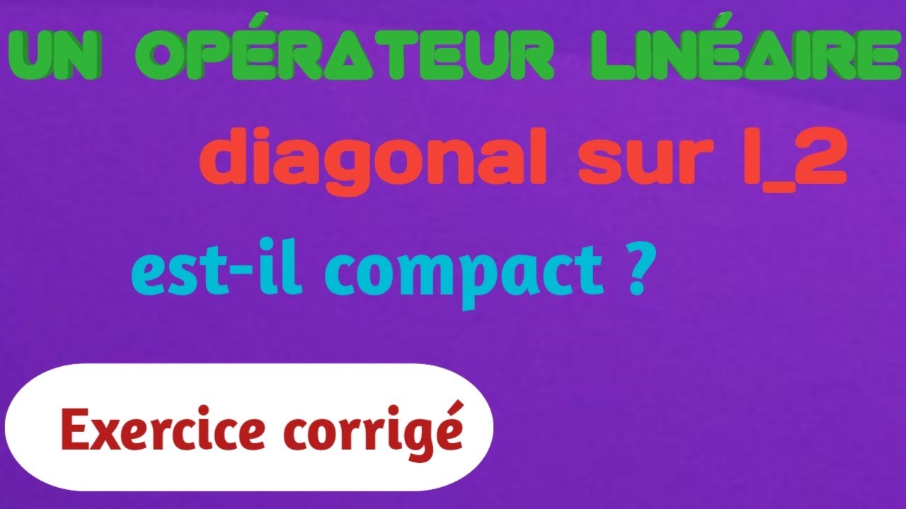 Un opérateur linéaire diagonal sur l_2 est-il compact ? * Exercice corrigé .