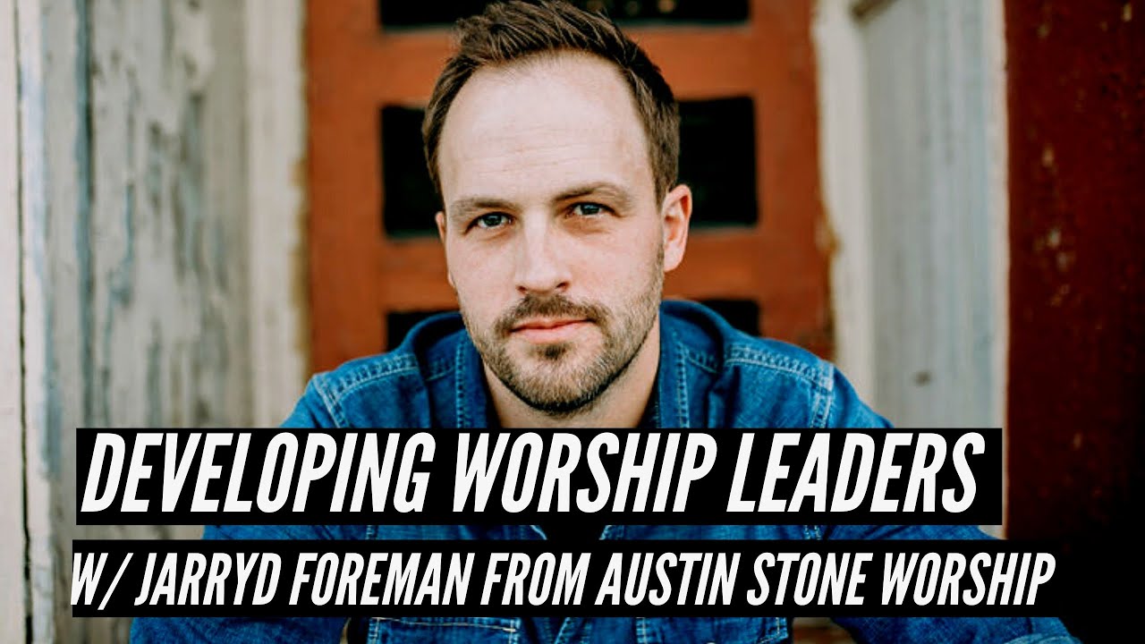 Let's Talk about Worship Leader Development with Jarryd Foreman (Austin Stone Worship)