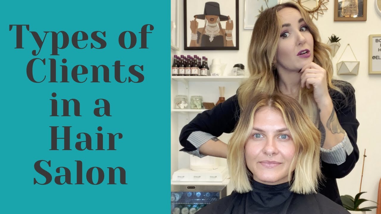 Types of Clients You've Definitely Seen In A Hair Salon Before!  Funny, Crazy, and A Bit Confusing!