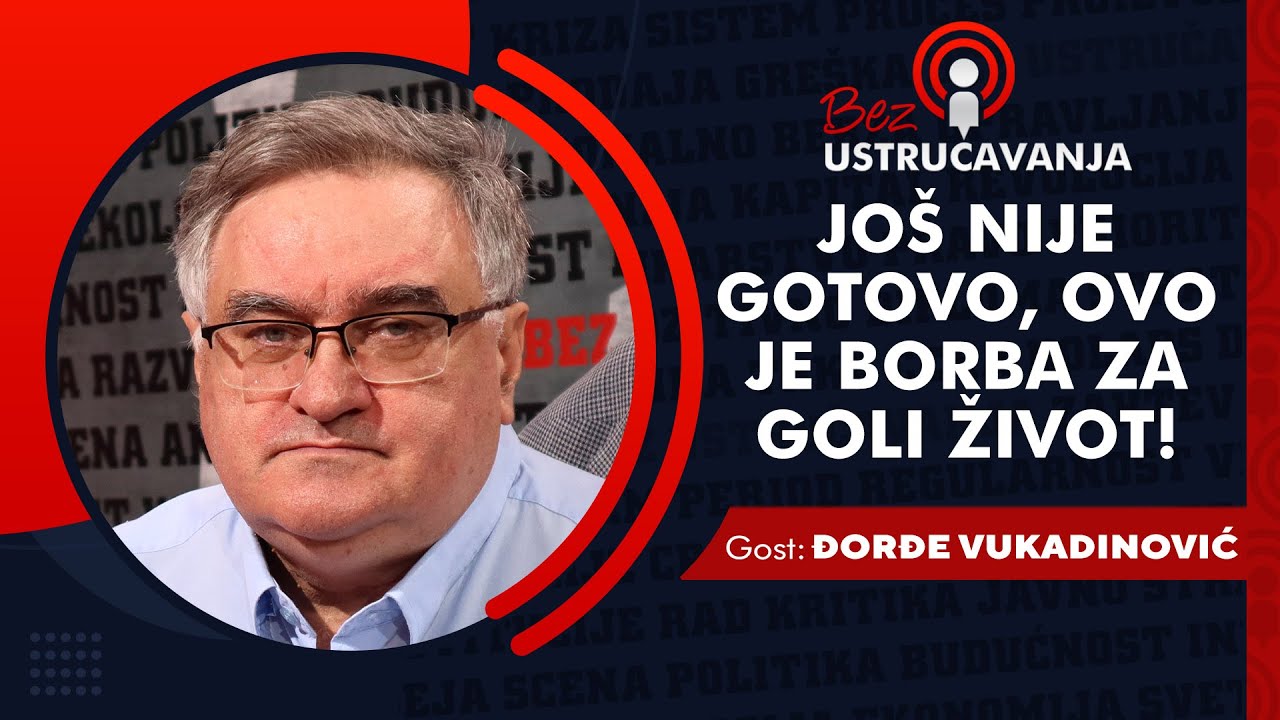 BEZ USTRUČAVANJA - Đorđe Vukadinović: Jo&scaron; nije gotovo, ovo je borba za goli život!