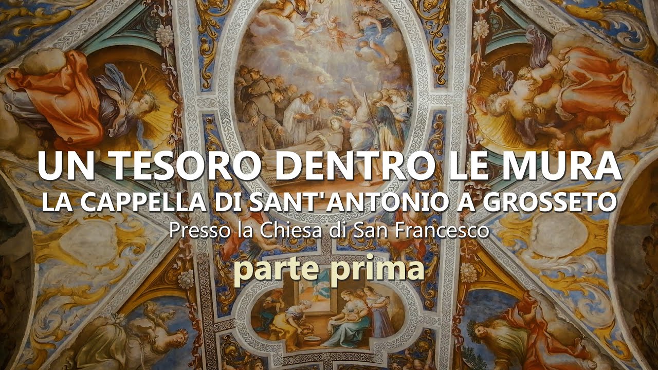 parte prima - UN TESORO DENTRO LE MURA LA CAPPELLA DI SANT'ANTONIO A GROSSETO