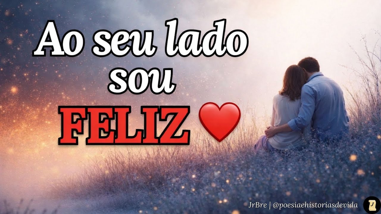 Ao Seu Lado Sou Feliz ❤️ | Poema de Amor
