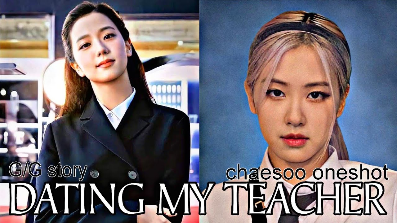 DATING MY TEACHER | ChaeSoo ONE SHOT | ChaeSoo_Author