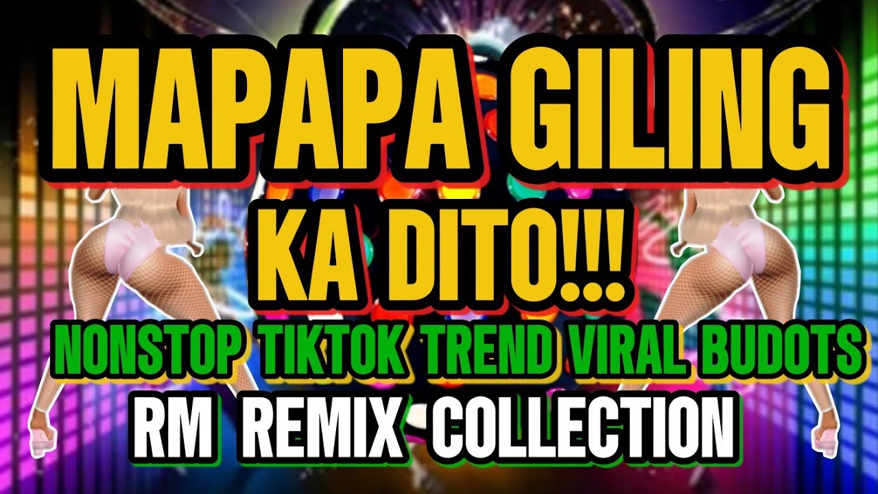 MAPAPA GILING KA DITO NONSTOP 2026 TIKTOK TREND VIRAL BUDOTS REMIX | RM REMIX COLLECTION