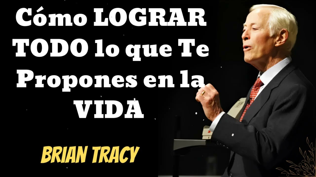 Cómo LOGRAR TODO lo que Te Propones en la VIDA- Brian Tracy Wisdom