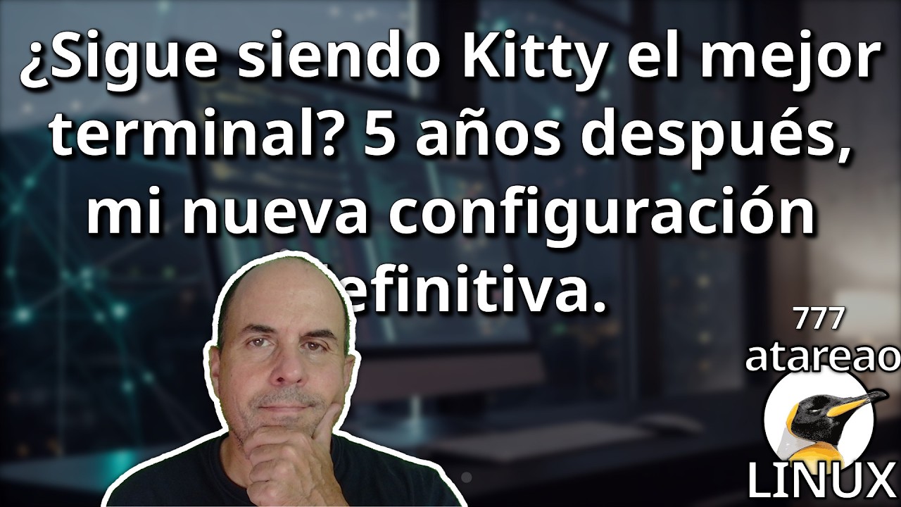 777 - ¿Sigue siendo Kitty el mejor terminal? 5 años después, mi nueva configuración definitiva.