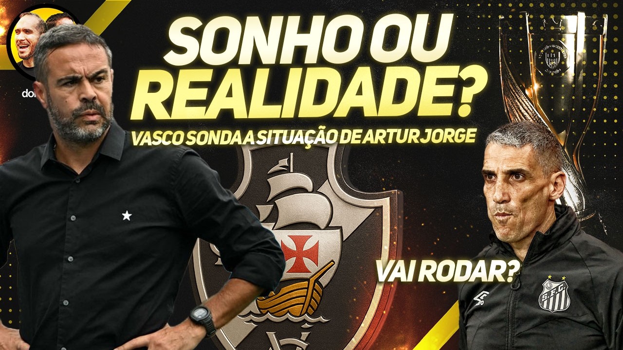🚨ARTUR JORGE, EX-BOTAFOGO, NA MIRA DO VASCO: SONHO OU POSSIBILIDADE? | VOYVODA BALANÇA NO SANTOS