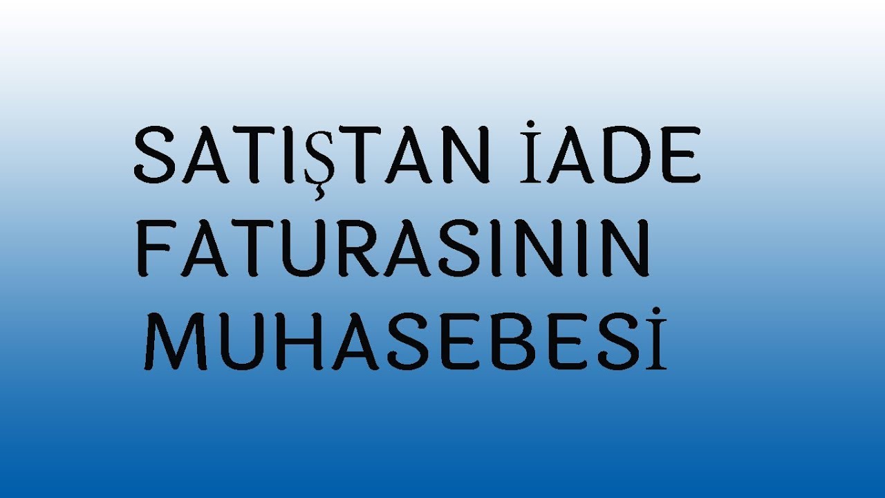 SATIŞ İADE FATURASININ MUHASEBESİ