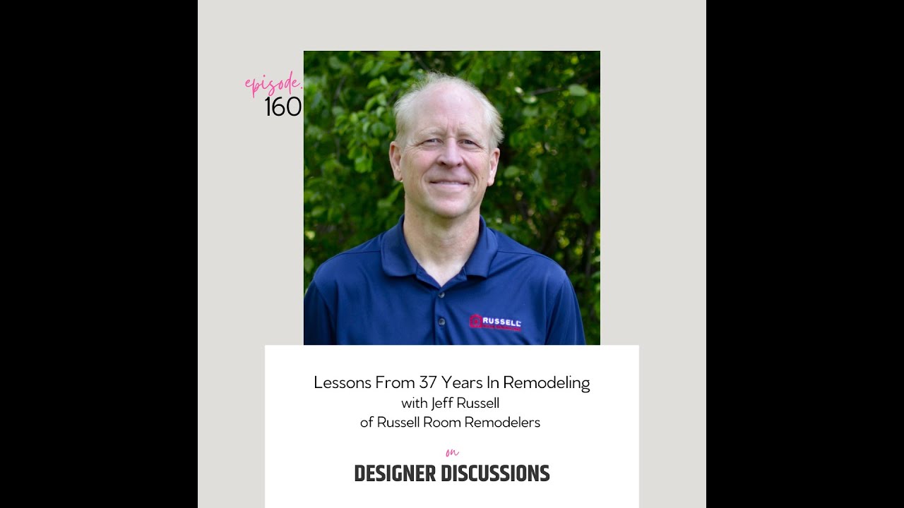 Designer Discussions | Episode 160 | Lessons From 37 Years In Remodeling with Jeff Russell