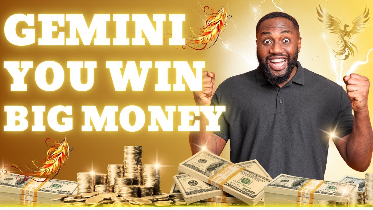 Gemini You win Big Money!