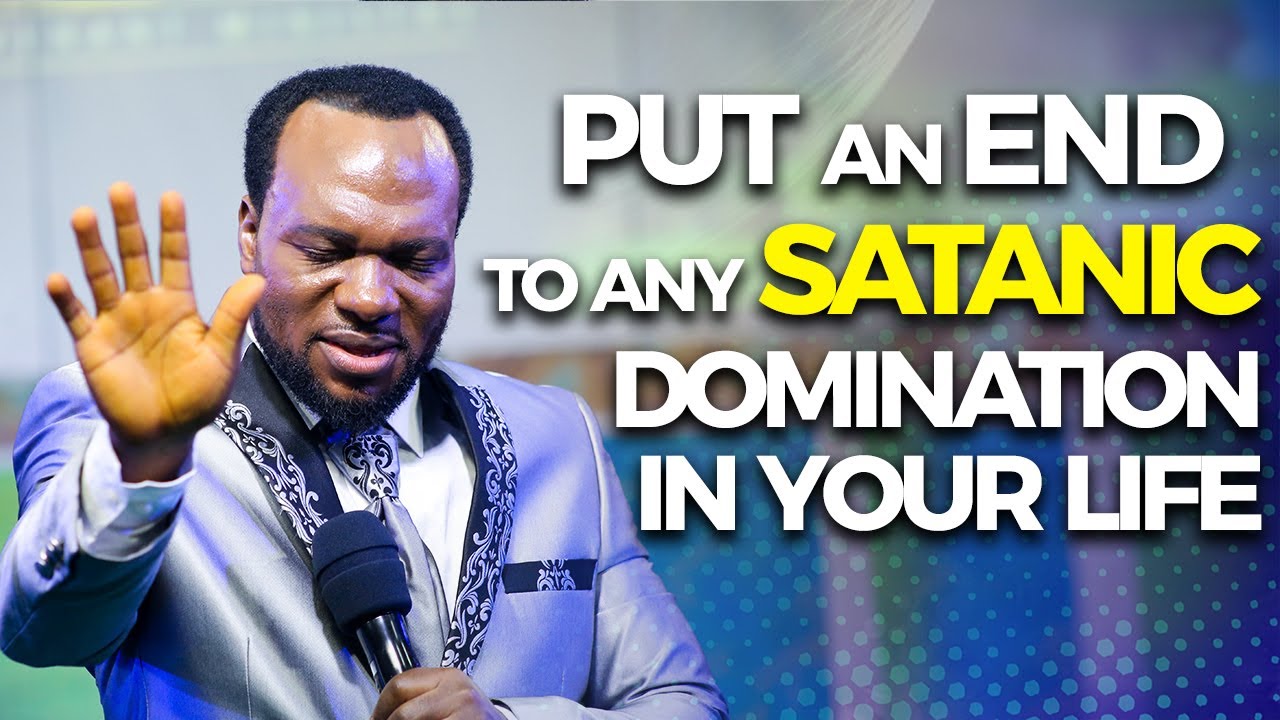 PUT AN END TO ANY SATANIC DOMINATION IN YOUR LIFE. 😀😀 - APOSTLE JOHN CHI