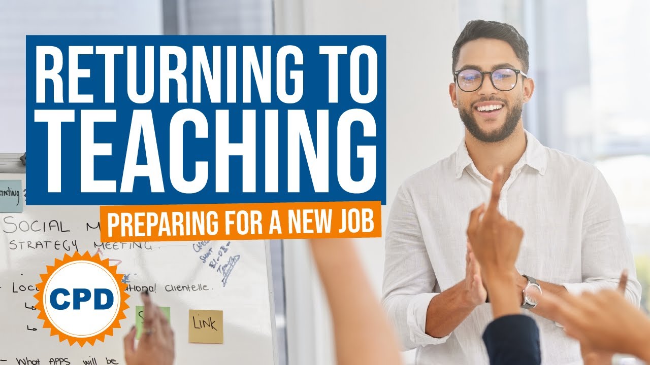 Returning to Teaching - What Do You Need to Know? Education CPD and Advice
