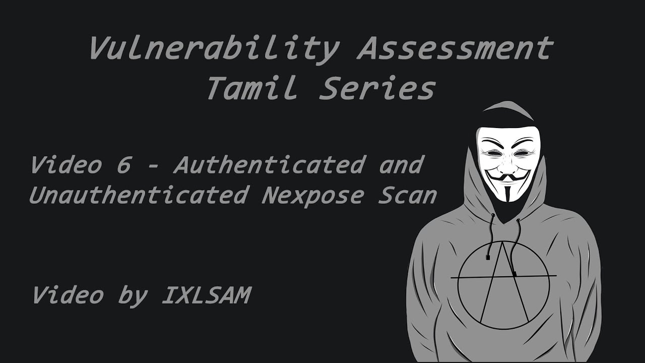 Video 6 - Authenticated and Unauthenticated Nexpose Scan : IXL SAM