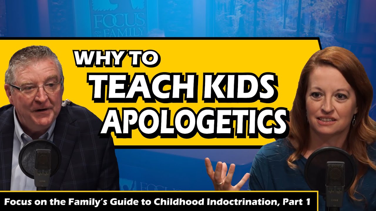 The Focus on the Family Guide to Childhood Indoctrination | Part 1: Why to Teach Kids Apologetics