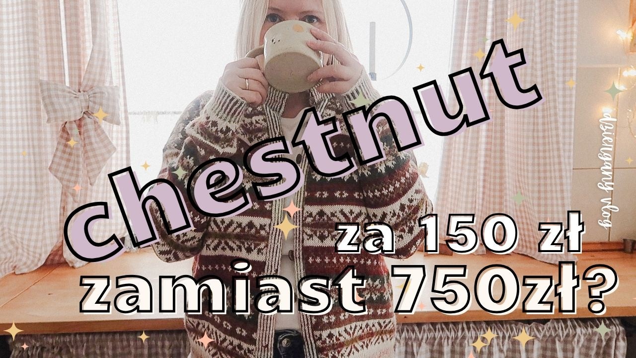 chestnut by Marie Wallin za 150 zł zamiast 750 zł czyli marzenie spełnione!