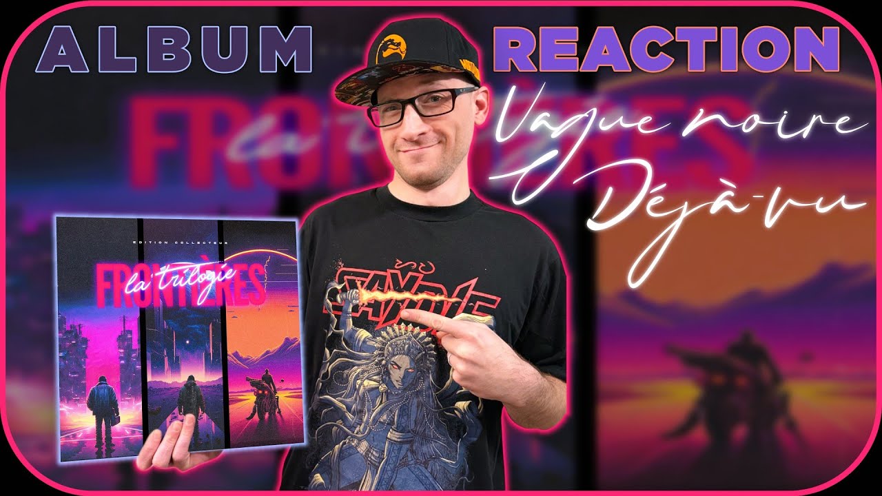 Frontières - Vague noire / Déjà vu | La trilogie #albumreaction