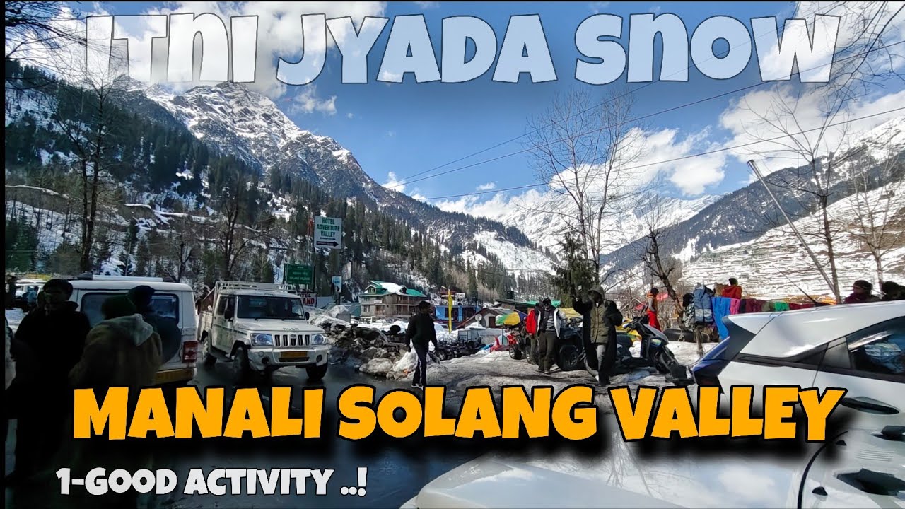 MANALI SOLANG VALLEY MEIN ITNI JYADA SNOW 😱 ITNI SARI ACTIVITIES | YAH HAI ASAL MEIN JANNAT 🏔️ !