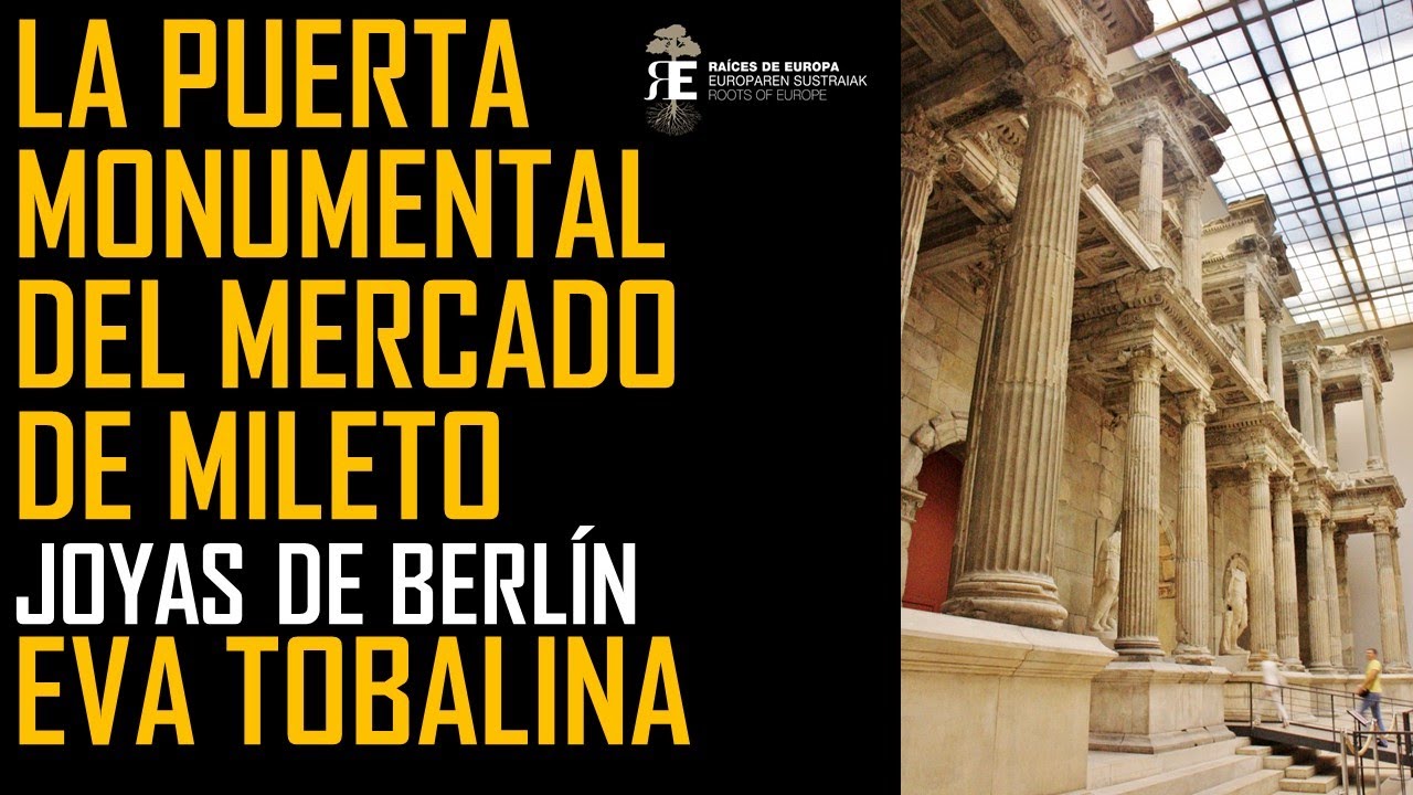La Puerta Monumental del Mercado de Mileto. De Asia Menor a Berlín. Por Eva Tobalina.