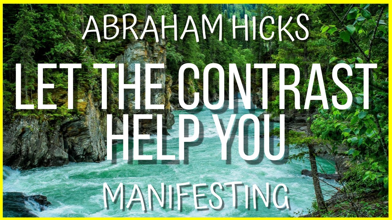 Abraham Hicks | Manifesting | Let The Contrast Help You