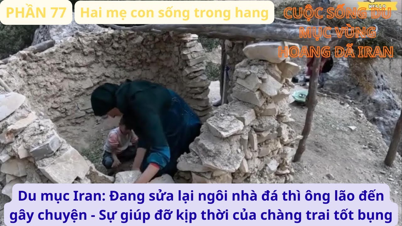 Du mục Iran:P77  Sửa lại ngôi nhà đá thì ông lão đến gây chuyện - Sự giúp đỡ kịp thời của chàng trai