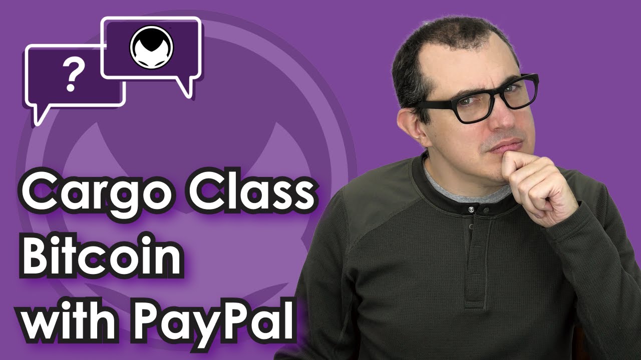 Cargo Class Bitcoin with PayPal [PayPal Bitcoin isn't Bitcoin]
