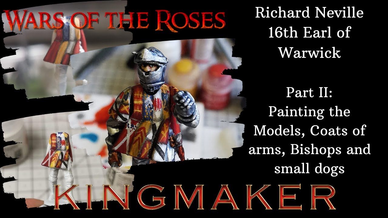 Wars of the Roses (Kingmaker) - Richard Neville 16th Earl of Warwick. Part II: Painting the Models