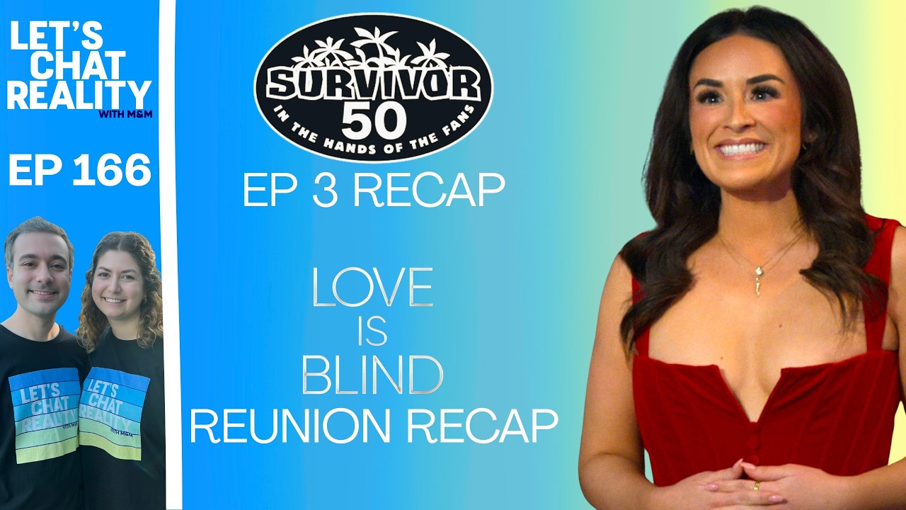 [FULL VIDEO] Ep 166: Chatting About Survivor 50 Ep 3 & Love is Blind 10 Reunion