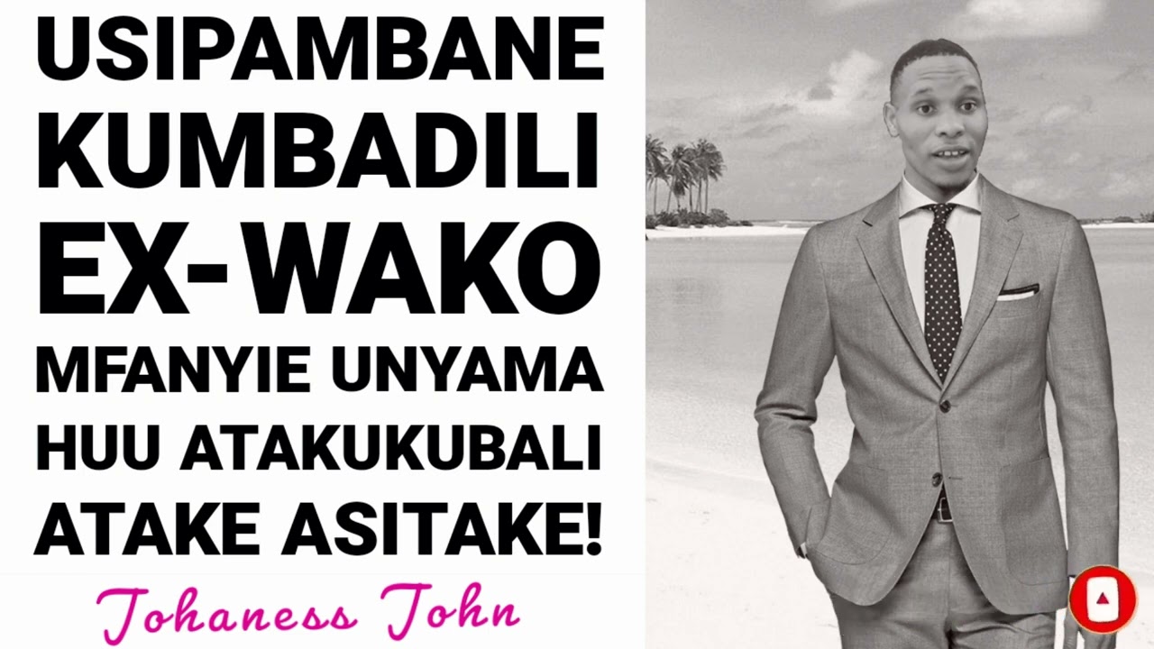 USIPAMBANE KUMBADILI EX-WAKO.  MFANYIEVUNYAMA HUU TU! ATAKUKUBALI ATAKE ASITAKE- Johaness John