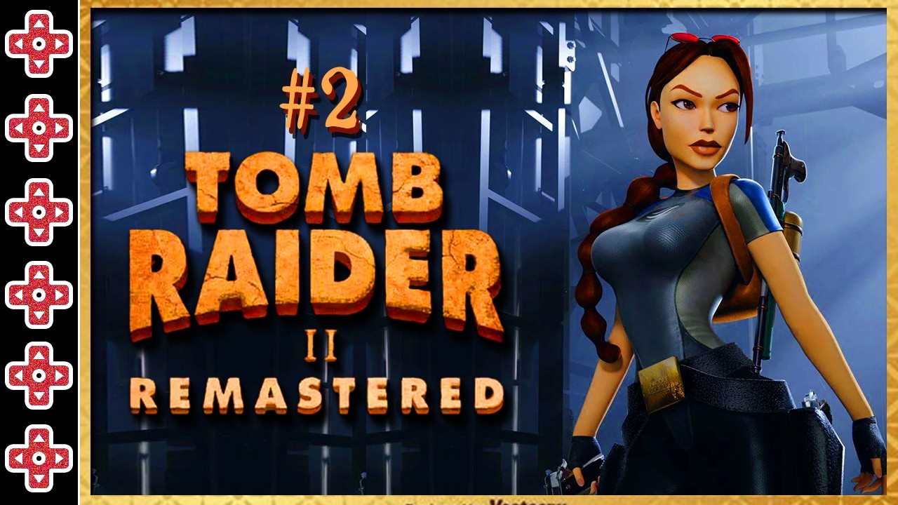 #2 Tomb Raider II Remastered (PC STEAM - 2024) - Live # 1309
