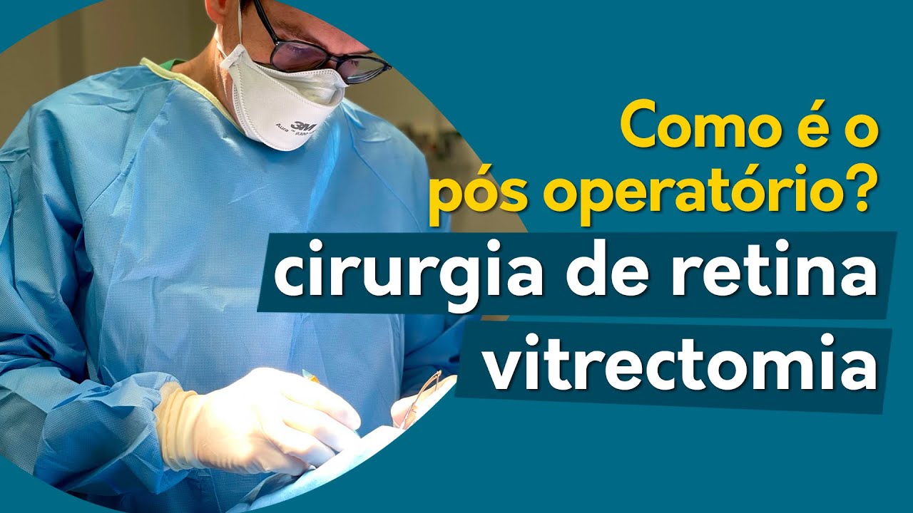Como é o pós operatório da cirurgia de retina, da vitrectomia?