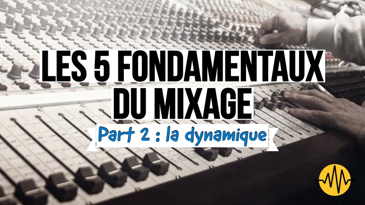 LES 5 FONDAMENTAUX DU MIXAGE - La Dynamique - Part 2