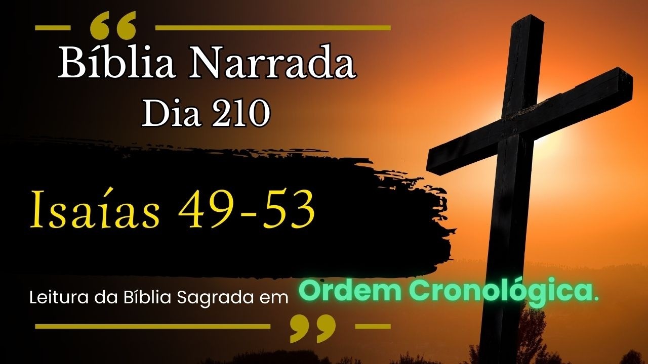 BÍBLIA NARRADA | ISAÍAS 49-53 | DIA 210