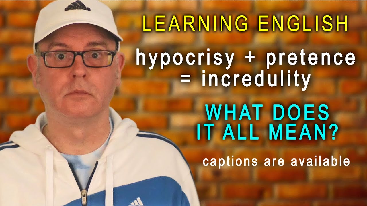 Hypocrisy + Pretence = Incredulity / What does it all mean? - Learning English with Mr Duncan